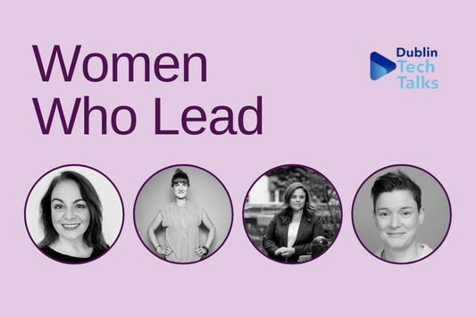 Women Who Lead Event: Partnered with Dublin Tech Talks
